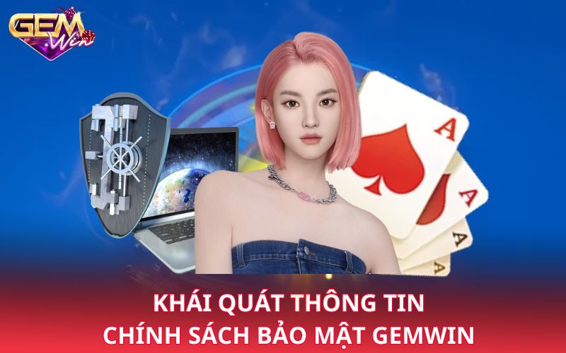 Khái quát thông tin chính sách bảo mật Gemwin 