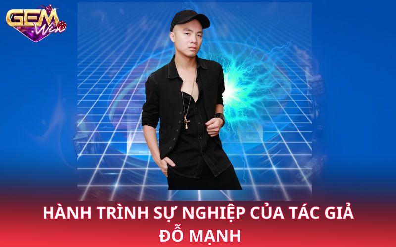 Hành trình sự nghiệp của tác giả Đỗ Mạnh